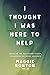 I Thought I Was Here to Help by Maggie Runyon