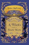 A Witch's Guide to Fetch Work by Blake Malliway