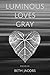 Luminous Loves Gray