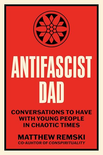 Antifascist Dad: Urgent Conversations with Young People in Chaotic Times (Kindle Edition)