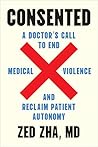 Consented: A Doctor's Call to End Medical Violence and Reclaim Patient Autonomy