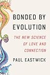 Bonded by Evolution by Paul Eastwick