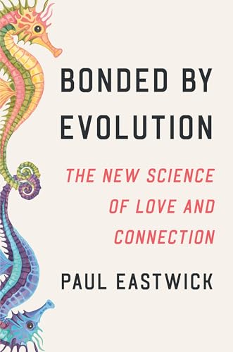 Bonded by Evolution: The New Science of Love and Connection (Hardcover)