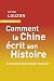Comment la Chine écrit son histoire: L’invention d’un destin mondial