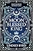 The Moon Blessed King: Book Two of A Tale of Two Crowns Duology