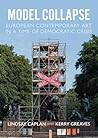 Model collapse: European contemporary art in a time of democratic crisis Model collapse: European contemporary art in a time of democratic crisis