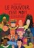 Le pouvoir, c'est moi !: Dictateurs, présidentes, rois et autres leaders