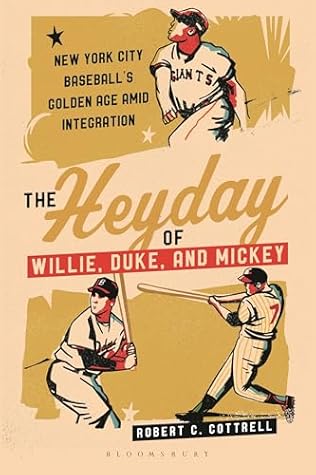 Heyday of Willie, Duke, and Mickey, The: New York City Baseball's Golden Age amid Integration