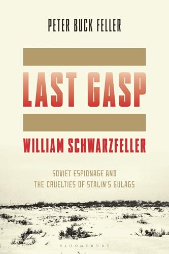 The Last Gasp of William Schwarzfeller: Soviet Espionage and the Cruelties of Stalin's Gulags (Hardcover)