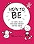 How to Be: Six Simple Rules for Being the Best Kid You Can Be