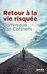 Retour à la vie risquée by Dominique Van Cotthem