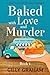 Baked with Love and Murder - Book 1: A Cozy Culinary Mystery Romance (Baked with Love and Murder - A Cozy Culinary Mystery Romance 2)