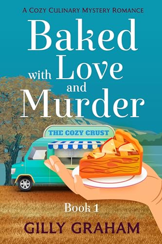 Baked with Love and Murder - Book 1: A Small-Town Culinary Cozy Mystery Romance (Baked with Love and Murder - A Cozy Culinary Mystery Romance 2)