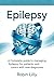 Epilepsy : A Complete Guide to Managing Epilepsy for Patients and Carers With New Diagnoses.