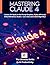 Mastering Claude 4: The Ult...