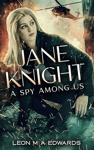 Jane Knight A Spy Among Us Book 3: Steamy Female Spy Thriller, Terrorism, International Spy Mystery, Romantic Action & Adventure