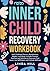 Inner Child Recovery Workbo...