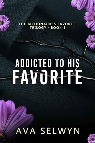 Addicted To His Favorite (Possessive Billionaires, Precious Sweethearts Book 2)