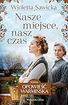 Nasze miejsce, nasz czas (Opowieść warmińska, #6) Nasze miejsce, nasz czas (Opowieść warmińska, #6)