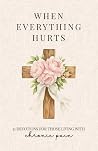 When Everything Hurts: 31 Devotions for Women Living With Chronic Pain