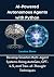 AI-Powered Autonomous Agents with Python: Develop Smarter Multi-Agent Systems Using AutoGen, GPT-4.5, and Tree-of-Thought Techniques (AI & Python Empowerment Series)
