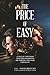 The Price of Easy: A Tale o...