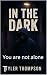 In the dark  by Tyler Thompson
