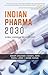 Indian Pharma 2030: Global ...