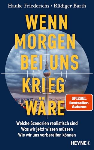 Wenn morgen bei uns Krieg wäre: Welche Szenarien realistisch sind – Was wir jetzt wissen müssen – Wie wir uns vorbereiten können (German Edition)