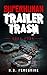 Superhuman Trailer Trash - Book Four - by M.D. Peregrine