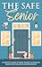 The Safe Senior: A Complete...