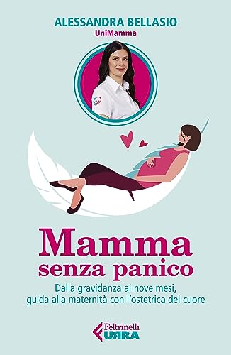 Mamma senza panico: Dalla gravidanza ai nove mesi, guida alla maternità con l'ostetrica del cuore (Italian Edition)