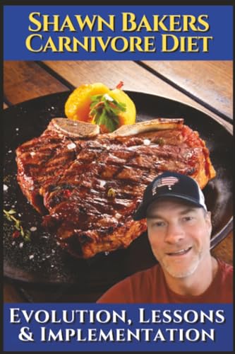 Shawn Bakers Carnivore diet: Evolution, lessons & implementation (Paperback)
