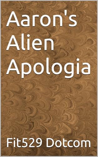 Aaron's Alien Apologia (Kindle Edition)