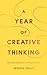 A Year of Creative Thinking...