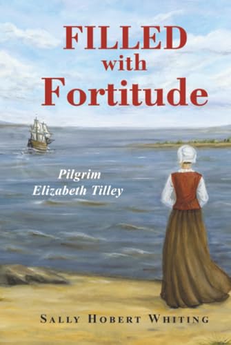 Filled with Fortitude: Pilgrim Elizabeth Tilley (Hardcover)