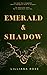 Emerald & Shadow by Lilliana Rose Emerald & Shadow by Lilliana Rose