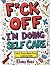 F*ck Off, I’m Doing Self-Ca...