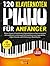 120 Klaviernoten für Anfänger by TEDMA Academy
