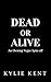 Dead or Alive by Kylie Kent