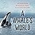 A Whale's World: My Great B...