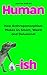 Humanish: How Anthropomorphism Makes Us Smart, Weird and Delusional