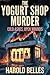The Yogurt Shop Murders by Harold Belles