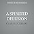 A Spirited Delusion