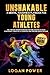 Unshakable: A Mental Toughness Playbook for Young Athletes—Parents' Guide: 100+ proven mindset exercises for teen athletes to build confidence, train ... (Unshakable: Mental Toughness In Sports)