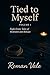 Tied to Myself: Volume 1: E...