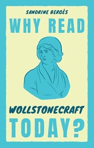Why Read Wollstonecraft Today? (Why Read Them Today)