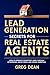 Lead Generation Secrets for Real Estate Agents: How to generate consistent leads through networking, social media, and online marketing.