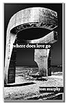 where does love go by Tom Murphy