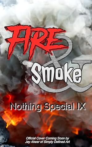 Nothing Special IX: Fire and Smoke